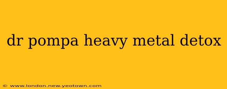 dr pompa heavy metal detox