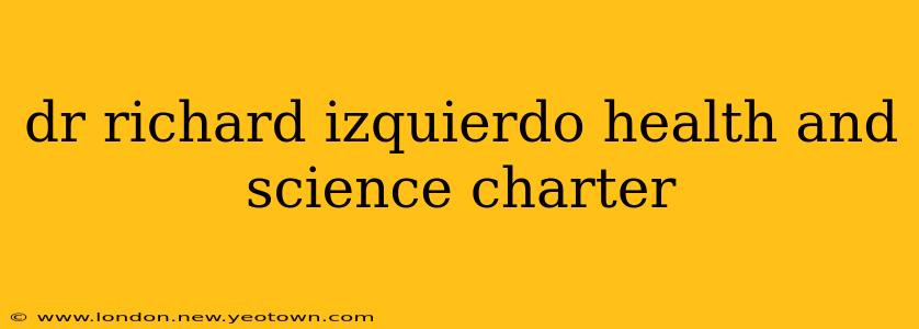 dr richard izquierdo health and science charter