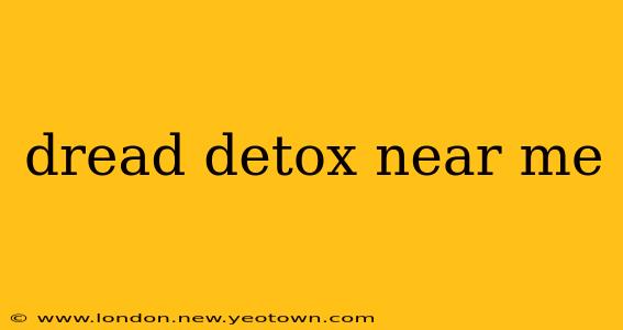 dread detox near me