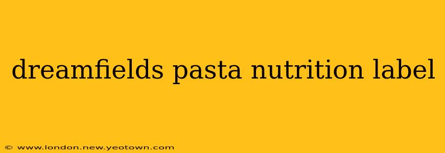 dreamfields pasta nutrition label