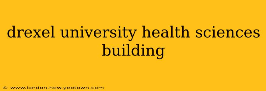 drexel university health sciences building