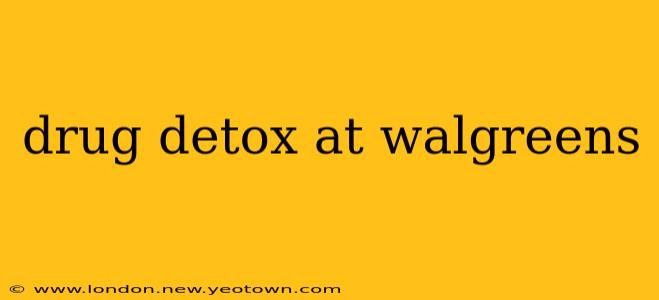 drug detox at walgreens