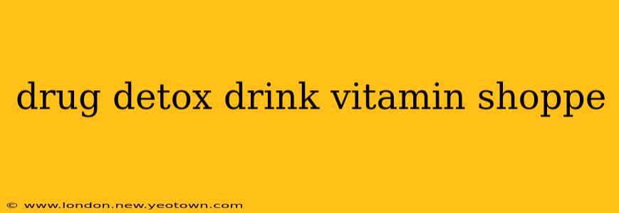 drug detox drink vitamin shoppe