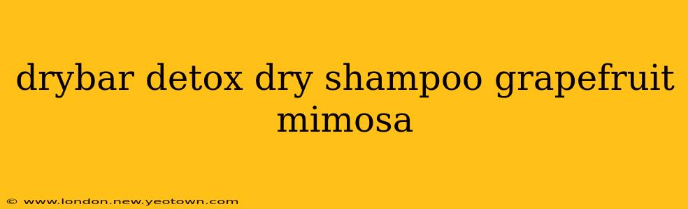 drybar detox dry shampoo grapefruit mimosa