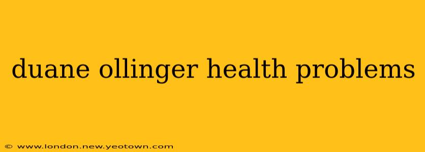 duane ollinger health problems