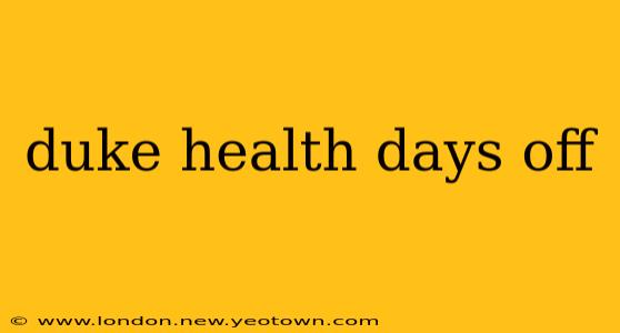 duke health days off