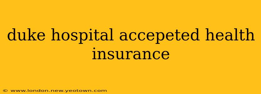 duke hospital accepeted health insurance