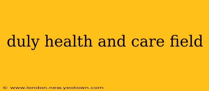 duly health and care field
