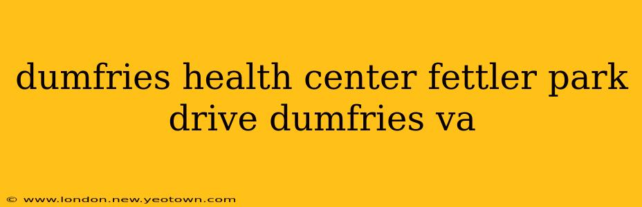 dumfries health center fettler park drive dumfries va