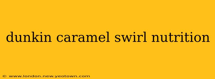 dunkin caramel swirl nutrition