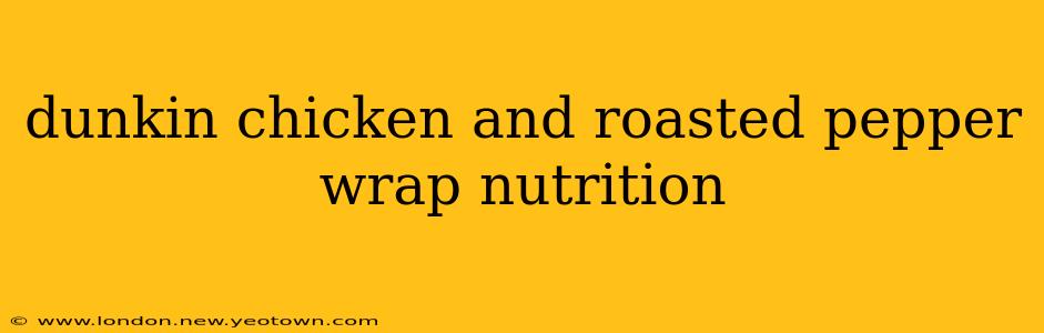 dunkin chicken and roasted pepper wrap nutrition