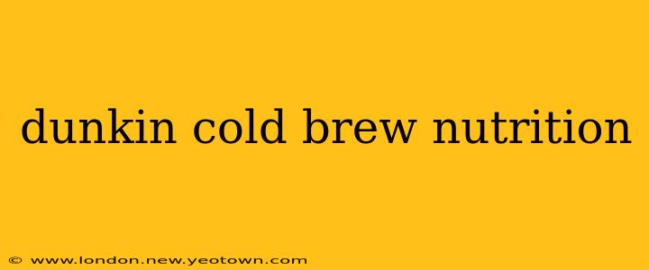 dunkin cold brew nutrition