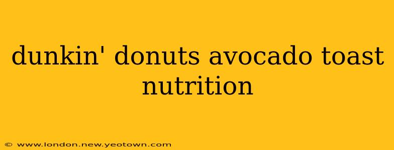 dunkin' donuts avocado toast nutrition