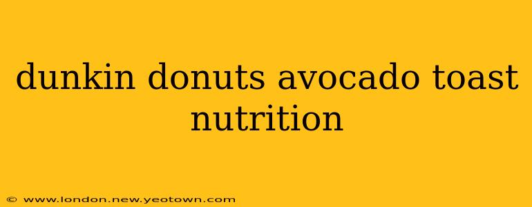 dunkin donuts avocado toast nutrition