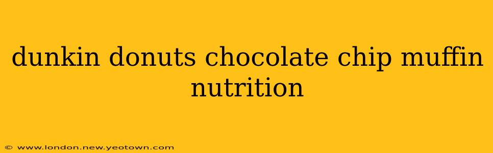 dunkin donuts chocolate chip muffin nutrition