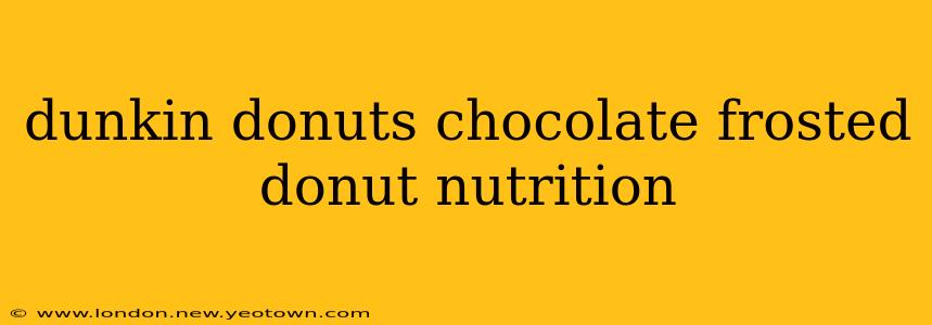 dunkin donuts chocolate frosted donut nutrition