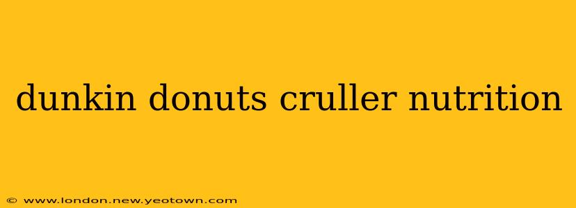 dunkin donuts cruller nutrition