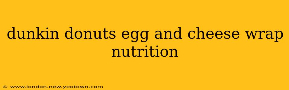 dunkin donuts egg and cheese wrap nutrition