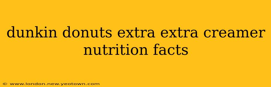 dunkin donuts extra extra creamer nutrition facts