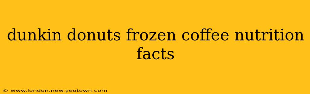 dunkin donuts frozen coffee nutrition facts
