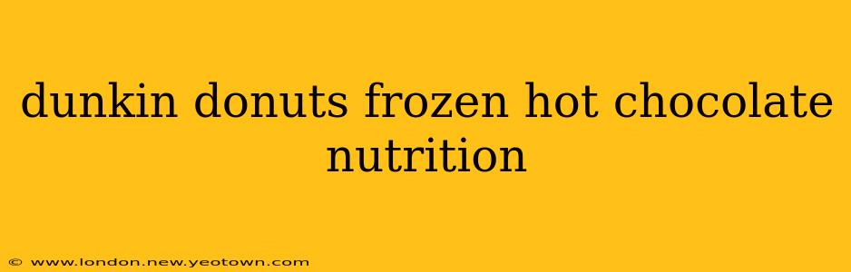 dunkin donuts frozen hot chocolate nutrition