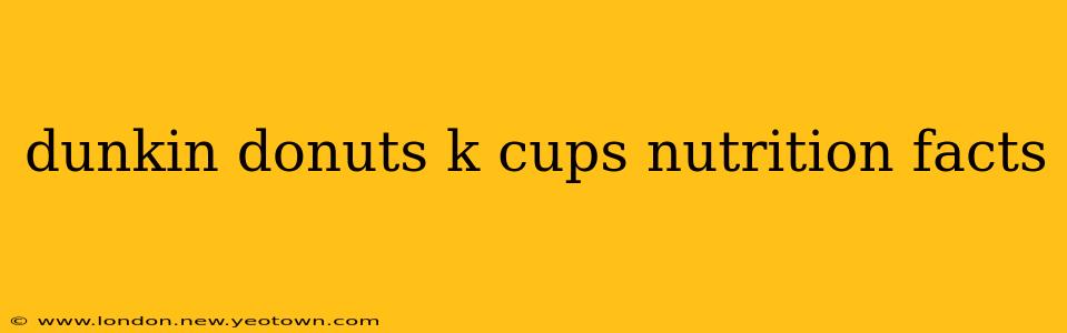 dunkin donuts k cups nutrition facts