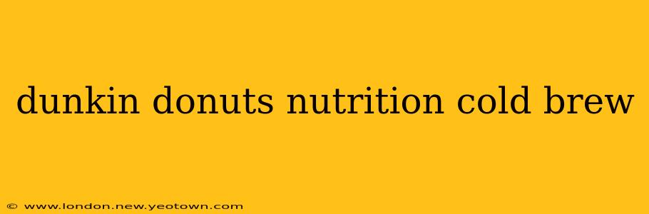 dunkin donuts nutrition cold brew