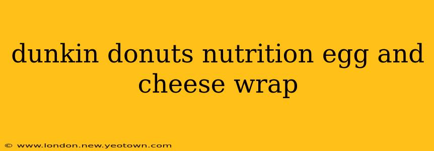 dunkin donuts nutrition egg and cheese wrap