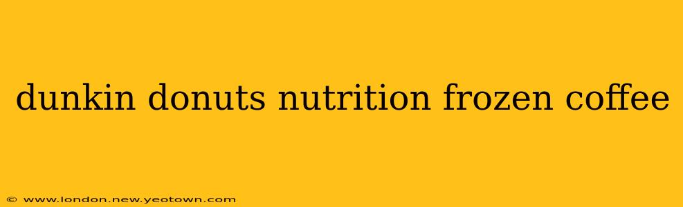 dunkin donuts nutrition frozen coffee