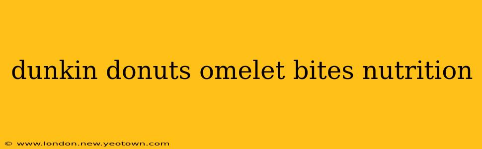 dunkin donuts omelet bites nutrition