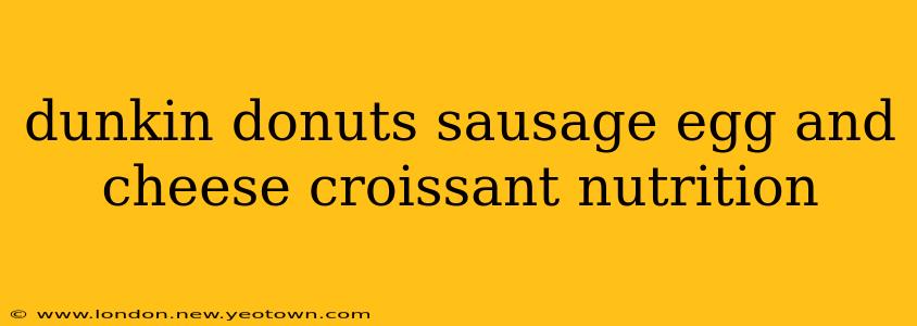 dunkin donuts sausage egg and cheese croissant nutrition