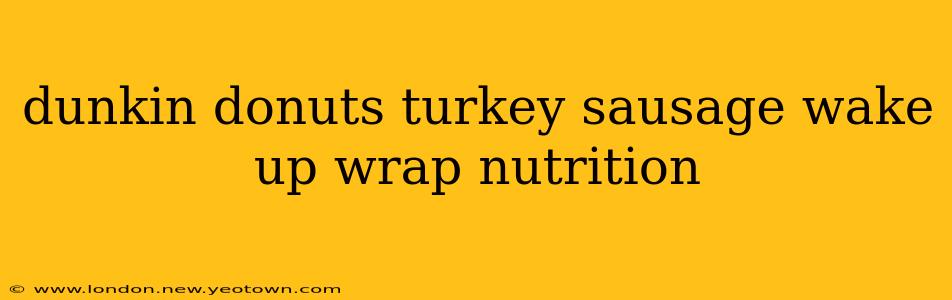 dunkin donuts turkey sausage wake up wrap nutrition