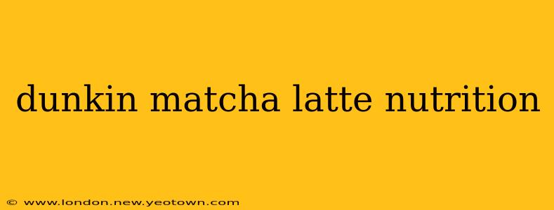 dunkin matcha latte nutrition