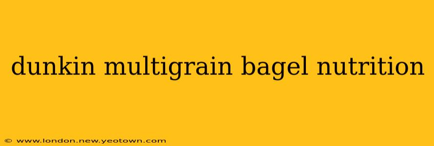 dunkin multigrain bagel nutrition