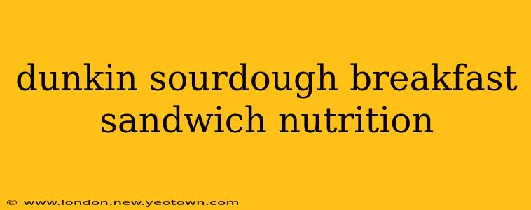 dunkin sourdough breakfast sandwich nutrition