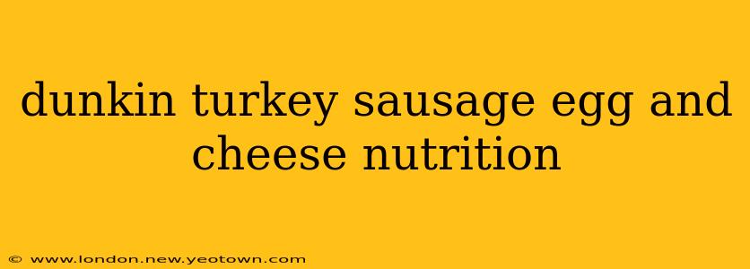dunkin turkey sausage egg and cheese nutrition