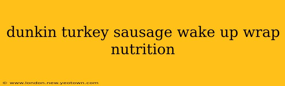 dunkin turkey sausage wake up wrap nutrition