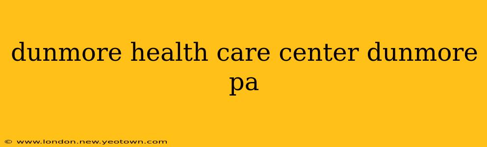 dunmore health care center dunmore pa