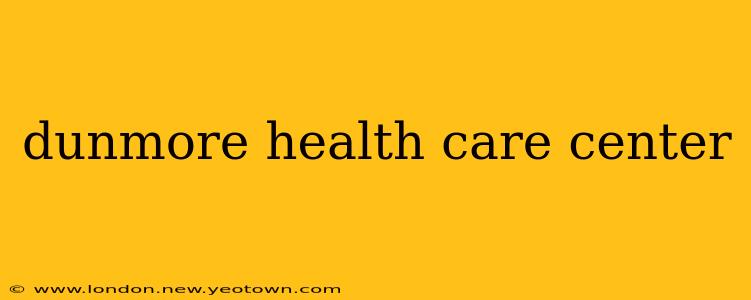 dunmore health care center