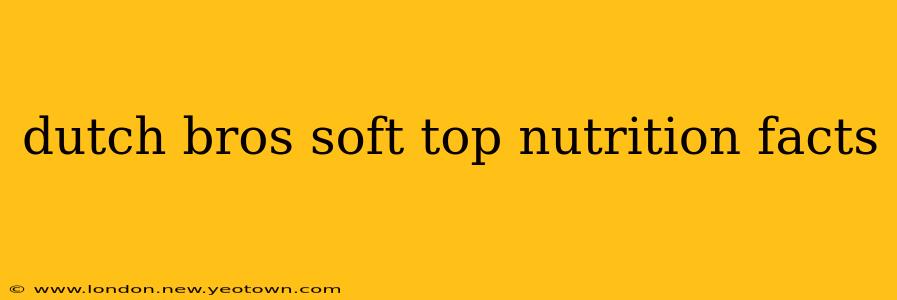 dutch bros soft top nutrition facts