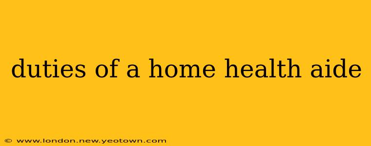 duties of a home health aide