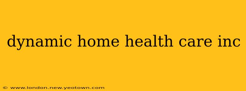 dynamic home health care inc