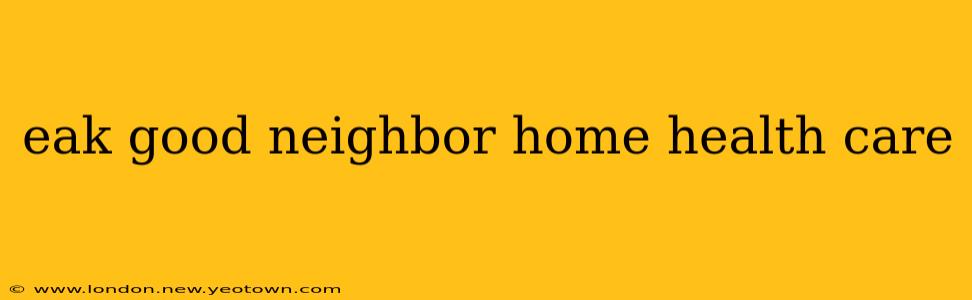 eak good neighbor home health care