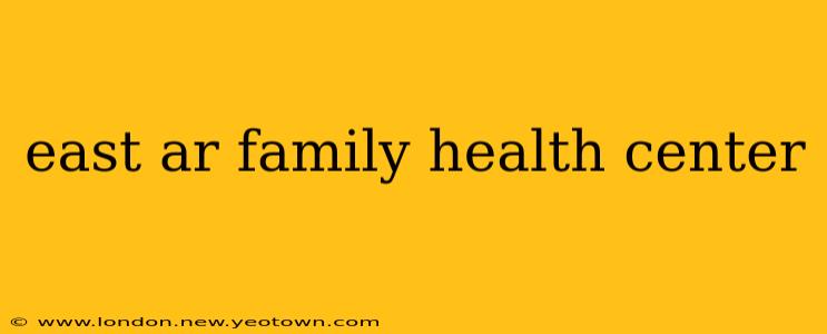 east ar family health center