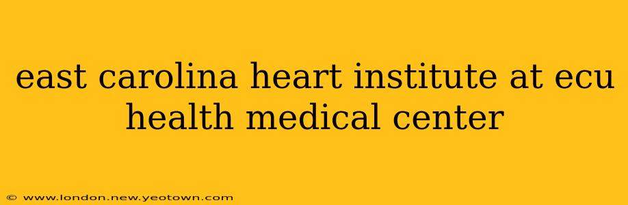 east carolina heart institute at ecu health medical center