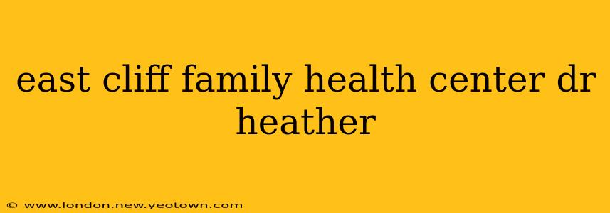 east cliff family health center dr heather