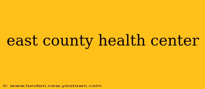east county health center