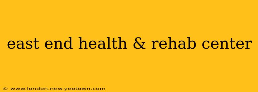 east end health & rehab center