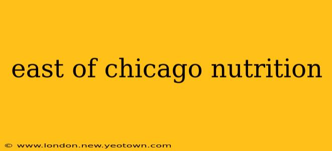 east of chicago nutrition