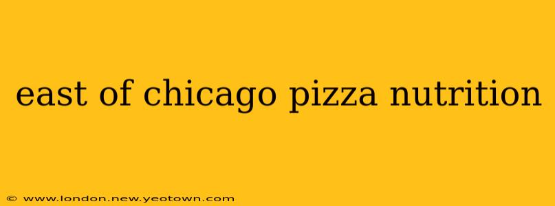 east of chicago pizza nutrition